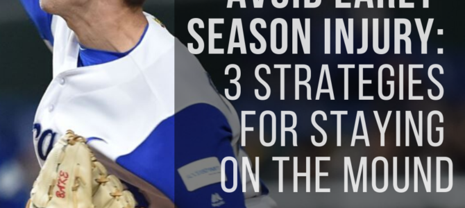 Avoiding Early Season Injury: 3 Strategies for Staying on the Mound