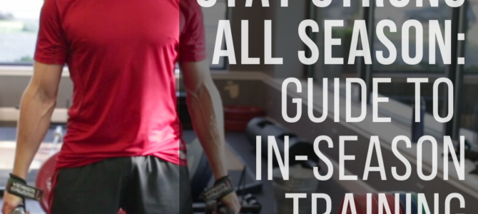 Stay Strong All Season Long: Your Guide to In-Season Training